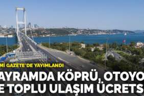 Tüm vatandaşlara müjde! Köprü, otoyol ve toplu ulaşım ücretsiz: Tarih verildi