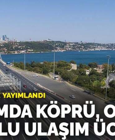 Tüm vatandaşlara müjde! Köprü, otoyol ve toplu ulaşım ücretsiz: Tarih verildi