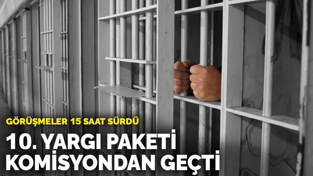 Yaklaşık 20 bin kişiye tahliye yolu gözüktü: 10. Yargı Paketi komisyondan geçti