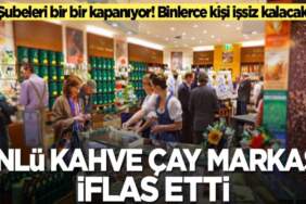 Market raflarında yok satılıyordu: Ünlü çay markası iflas etti! 300 şubesi kapanmanın eşiğinde