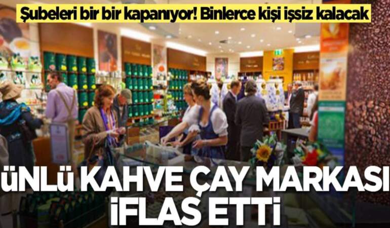Market raflarında yok satılıyordu: Ünlü çay markası iflas etti! 300 şubesi kapanmanın eşiğinde