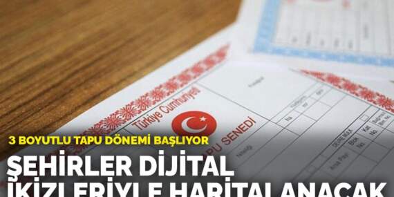 3 boyutlu tapu dönemi başlıyor: Şehirler dijital ikizleriyle haritalanacak