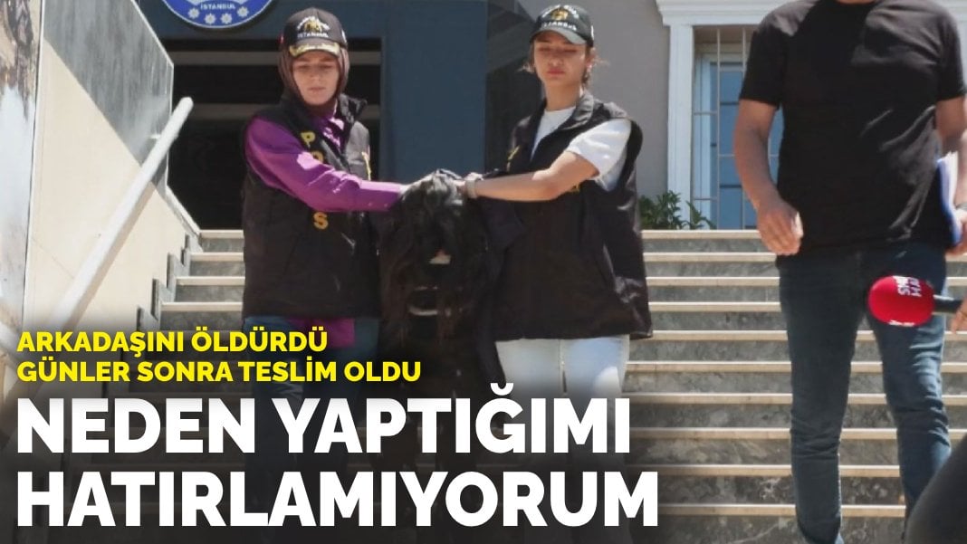 Arkadaşını öldürüp günler sonra teslim oldu: Neden yaptığımı hatırlamıyorum