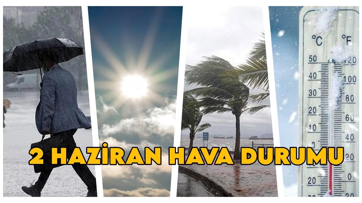 Bugün hava nasıl olacak? (2 HAZİRAN 2025 PAZARTESİ) Sağanak yağışlar geliyor, sıcaklıklar düşüyor! MGM’den uyarı!