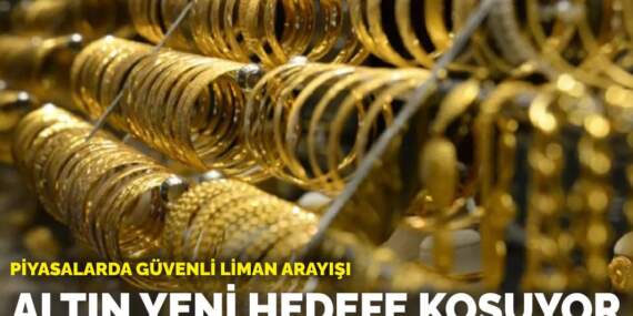 Piyasalarda güvenli liman arayışı: Altın yeni hedefe koşuyor