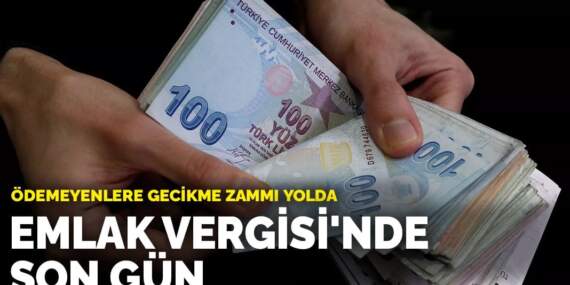 Emlak Vergisi’nde son gün: Ödemeyenlere gecikme zammı yolda