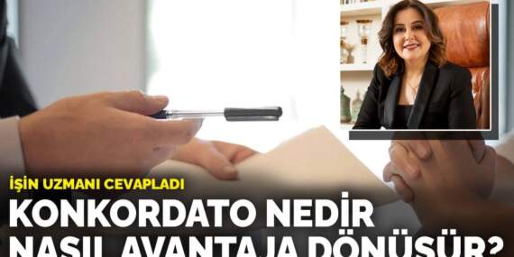 İşin uzmanı cevapladı: Konkordato nedir, nasıl avantaja dönüşür?