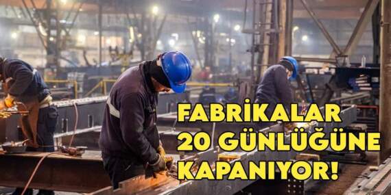 Fabrikalar 20 günlüğüne kapanıyor! Türkiye böylesini görmedi: Herkes tedbirini alsın