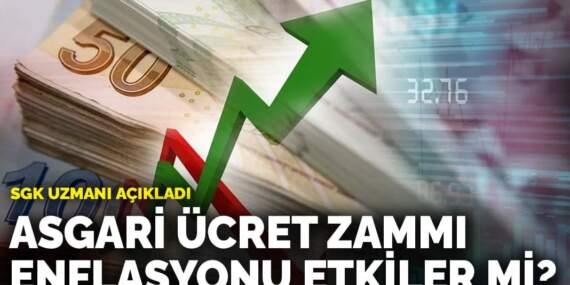 SGK uzmanı açıkladı: Asgari ücret zammı enflasyonu etkiler mi?