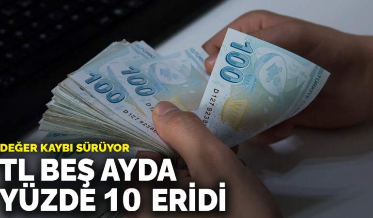 Değer kaybı sürüyor: TL beş ayda yüzde 10 eridi