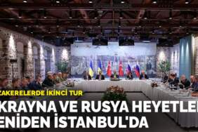 Müzakerelerde ikinci tur: Ukrayna ve Rusya heyetleri yeniden İstanbul’da