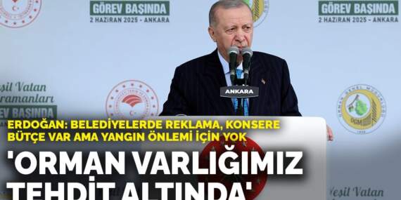 Erdoğan: Belediyelerde reklama, konsere bütçe var ama yangın önlemi için yok