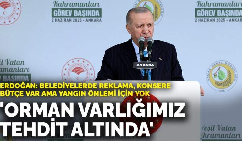 Erdoğan: Belediyelerde reklama, konsere bütçe var ama yangın önlemi için yok