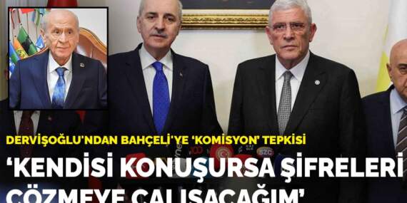 Dervişoğlu’ndan Bahçeli’ye ‘komisyon’ tepkisi: Kendisi konuşursa şifreleri çözmeye çalışacağım