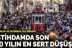 İstihdamda son 10 yılın en sert düşüşü: Antalya ve İstanbul ilk sırada