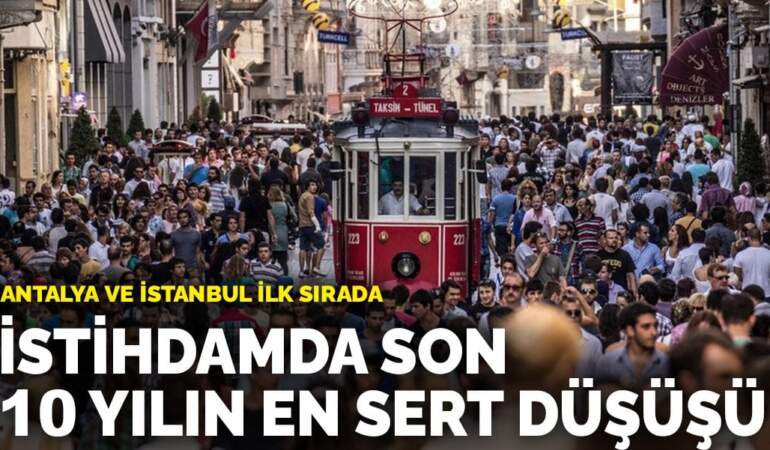 İstihdamda son 10 yılın en sert düşüşü: Antalya ve İstanbul ilk sırada