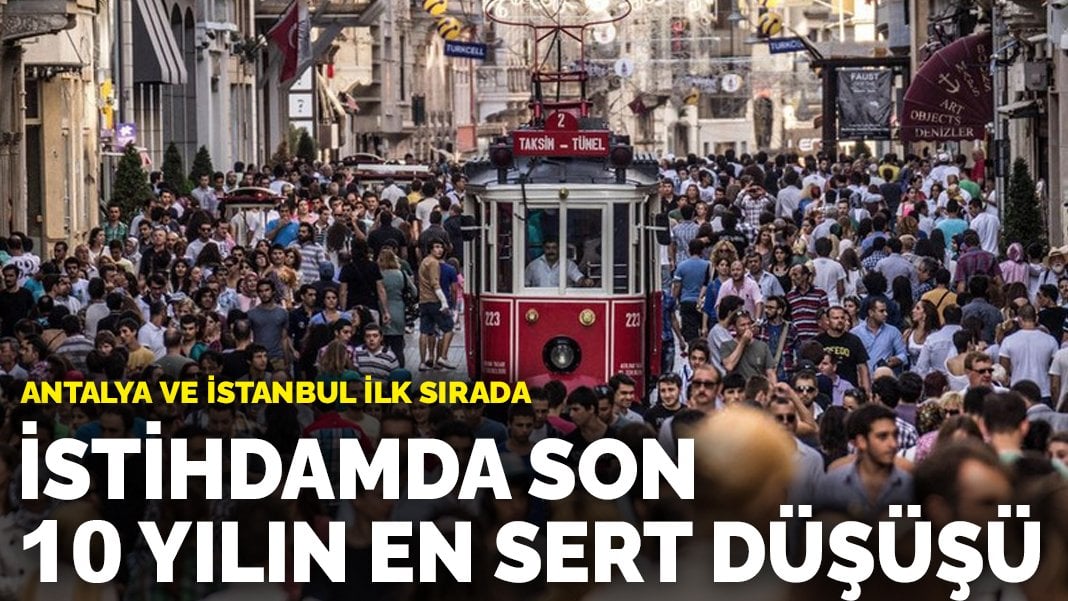 İstihdamda son 10 yılın en sert düşüşü: Antalya ve İstanbul ilk sırada