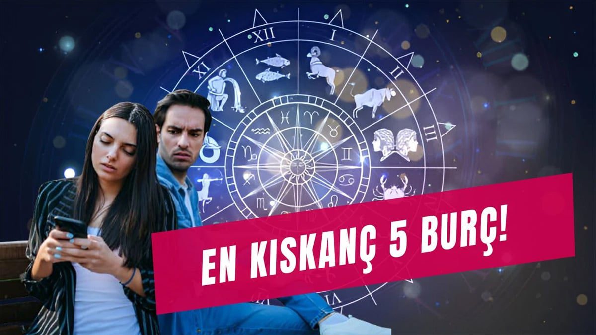 Bu burçlar kıskançlık krizinden çatır çatır çatlıyor! Onlar sevdiklerine adeta zincir takıyor! İşte en kıskanç 5 burç