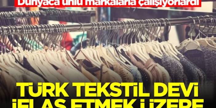 Dünya markalarına üretim yapıyordu: Türk devi iflas bayrağını çekti!