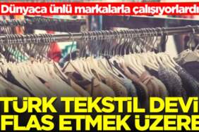 Dünya markalarına üretim yapıyordu: Türk devi iflas bayrağını çekti!
