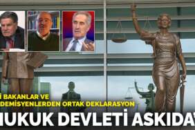 Eski bakanlar ve akademisyenlerden ortak deklarasyon: Hukuk devleti askıda