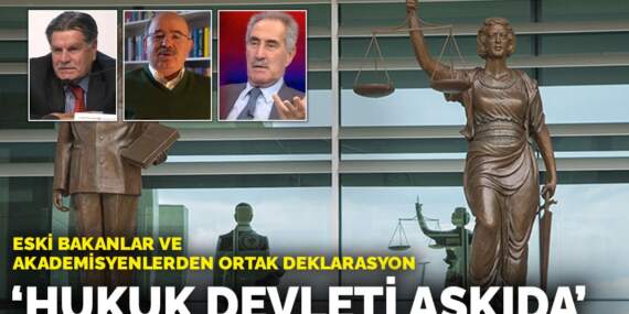 Eski bakanlar ve akademisyenlerden ortak deklarasyon: Hukuk devleti askıda