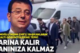 İmamoğlu’ndan CHP’li başkanların gözaltı görüntülerine tepki: Yarına kalır ama yanınıza kalmaz