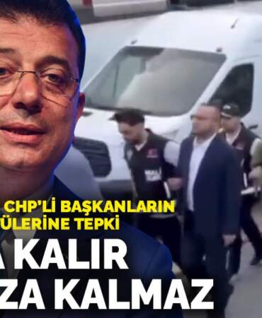 İmamoğlu’ndan CHP’li başkanların gözaltı görüntülerine tepki: Yarına kalır ama yanınıza kalmaz