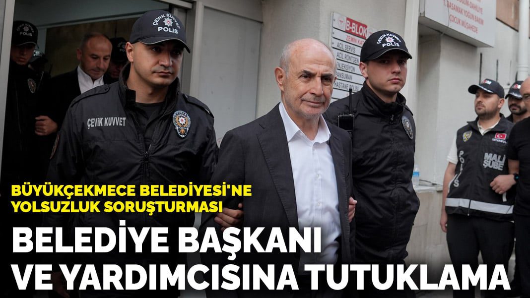 Büyükçekmece Belediyesi’ne yolsuzluk soruşturması! Belediye başkanı ve yardımcısına tutuklama