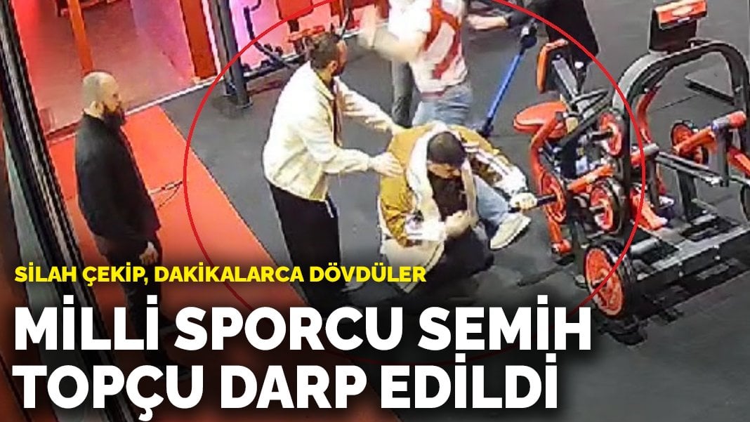 Milli Sporcu Semih Topçu darp edildi: Silah çekip, dakikalarca dövdüler