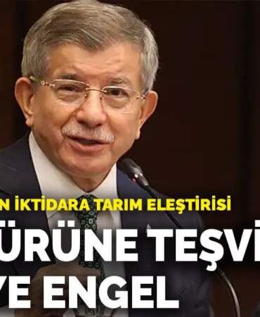 Davutoğlu’ndan iktidara tarım eleştirisi: İthal ürüne teşvik, yerliye engel
