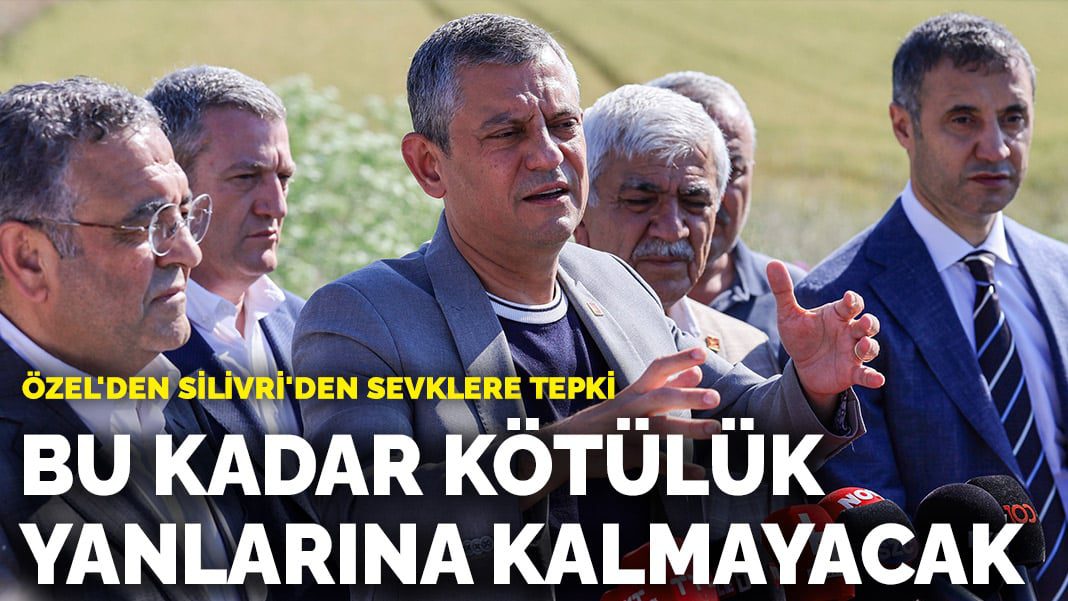 Özel’den Silivri’den sevklere tepki: Bu kadar kötülük yanlarına kalmayacak