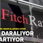 Fitch’ten Türk bankalarına uyarı: Marj daralıyor, risk artıyor