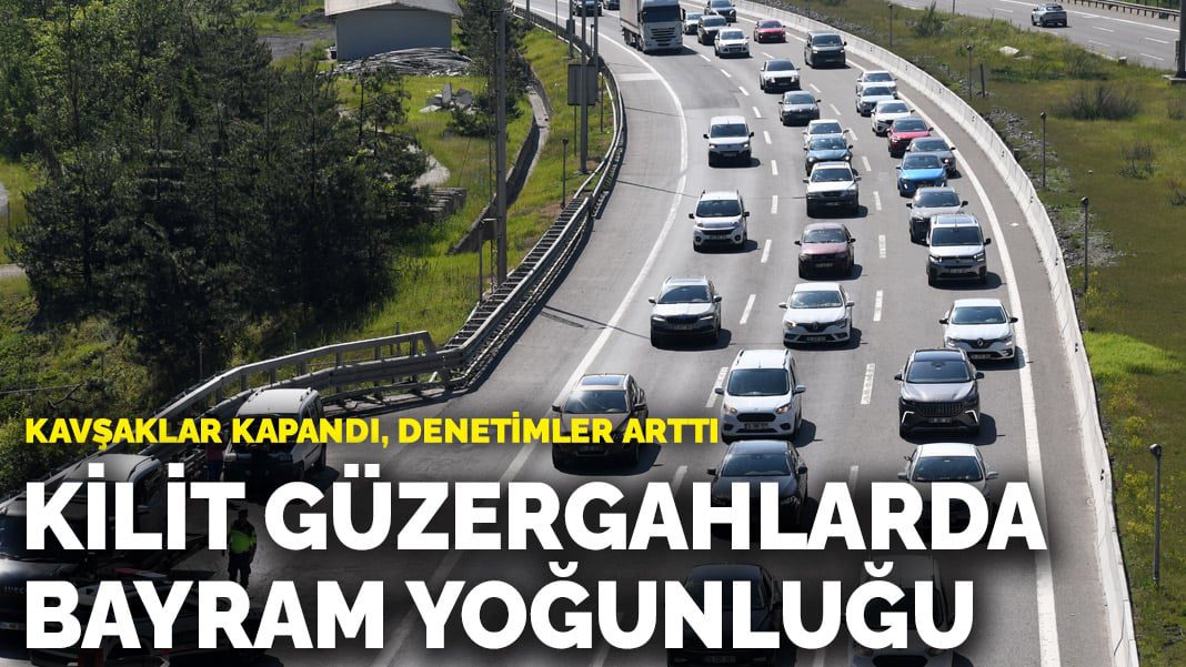 Kilit güzergahlarda bayram yoğunluğu: Kavşaklar kapandı, denetimler arttı