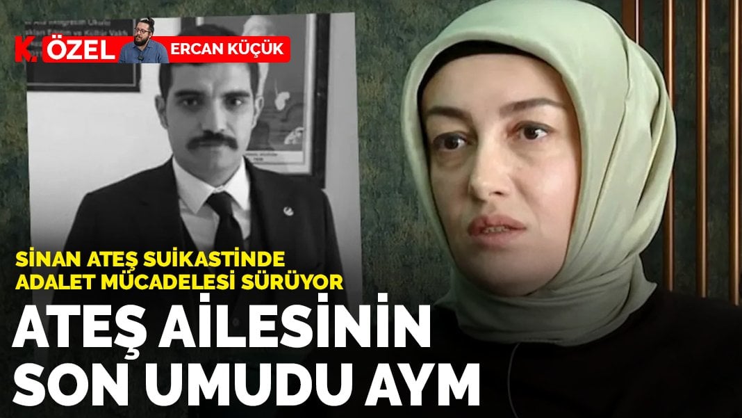 Ateş ailesinin son umudu AYM