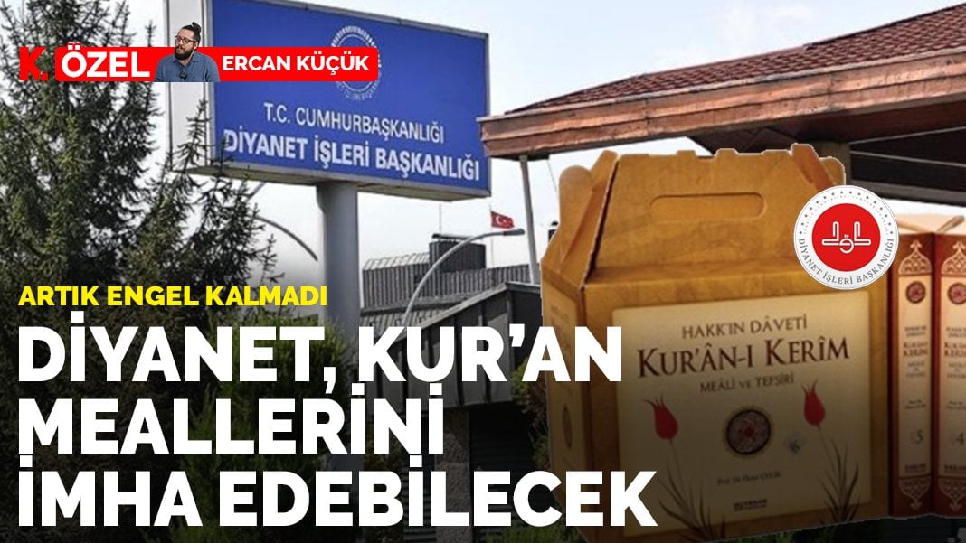 Diyanet, Kur’an meallerini imha edebilecek: Artık engel kalmadı