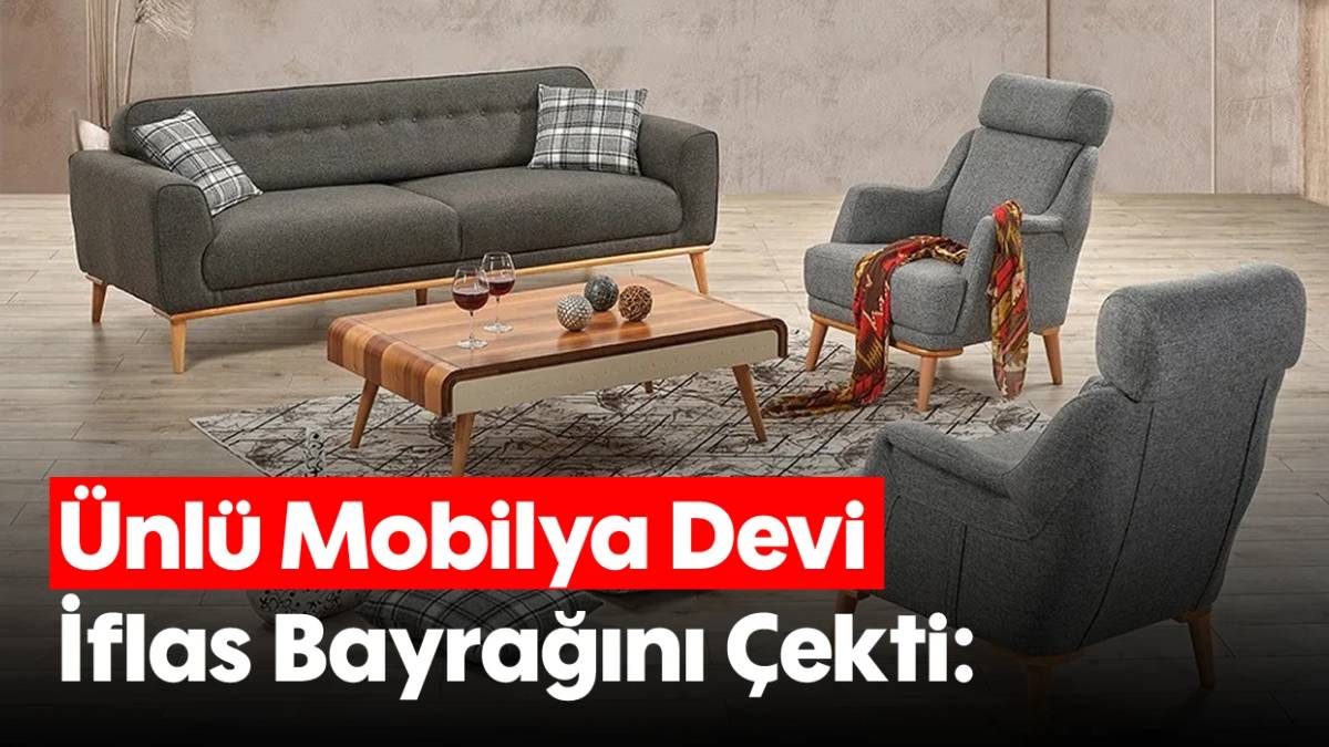 Yıllardır müşterilerine güvenle satış yapıyordu: Türk mobilya devi iflas bayrağını çekti!