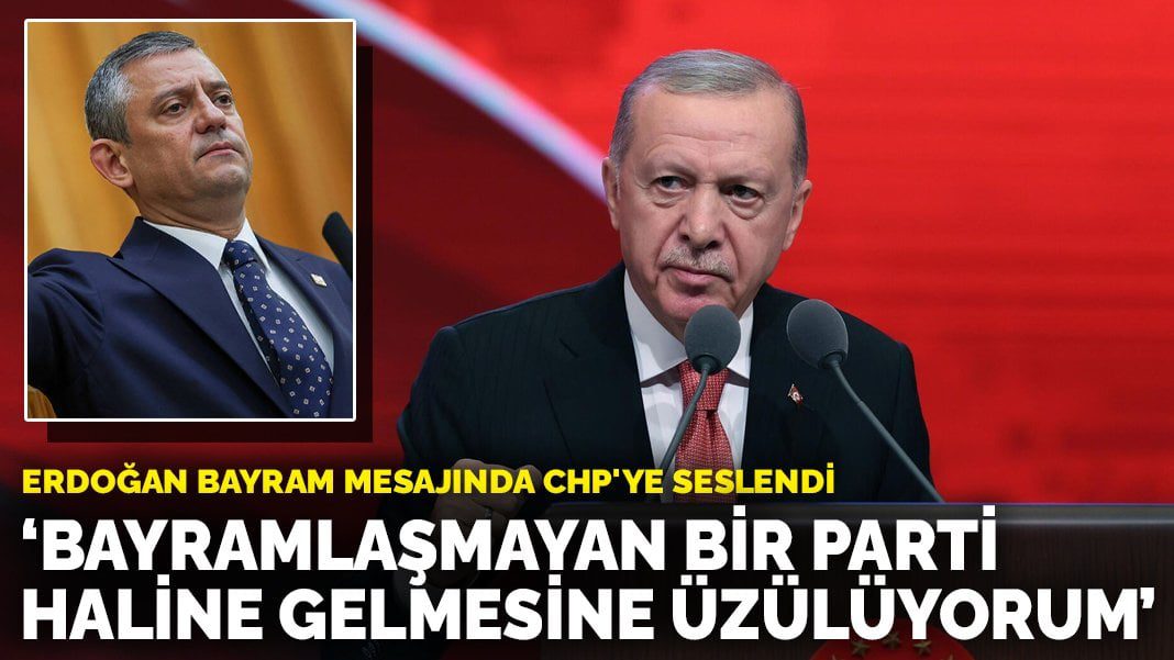 Erdoğan bayram mesajında CHP’ye seslendi: Bayramlaşmayan bir parti haline gelmesine üzülüyorum