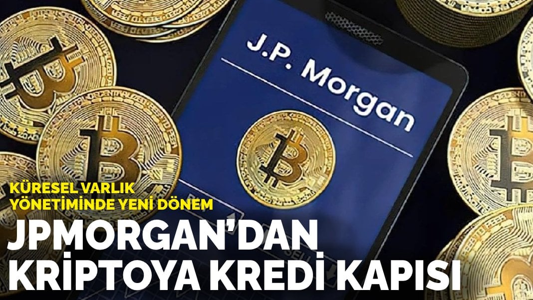 Küresel varlık yönetiminde yeni dönem: JPMorgan’dan kriptoya kredi kapısı