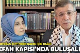 Davutoğlu çiftinden Gazze için çağrı: Refah Kapısı’nda buluşalım