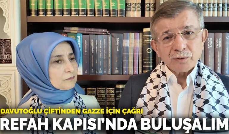 Davutoğlu çiftinden Gazze için çağrı: Refah Kapısı’nda buluşalım