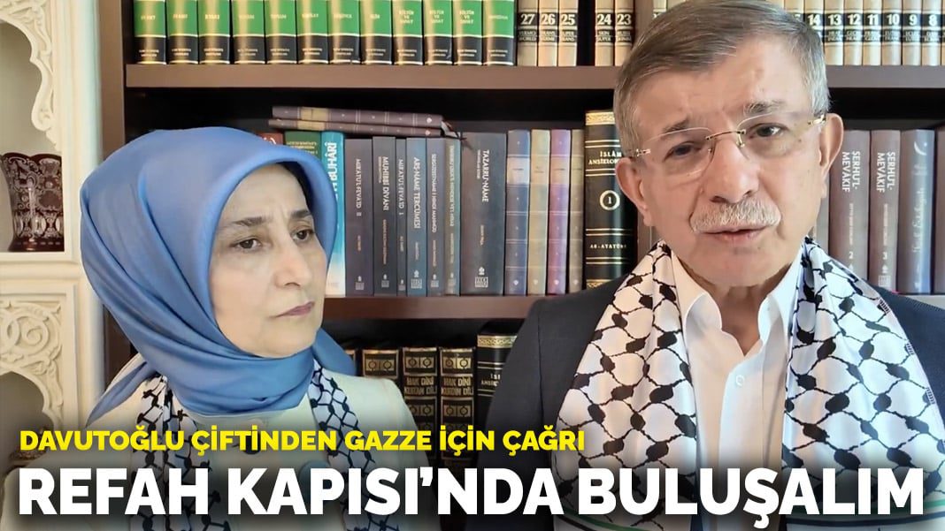 Davutoğlu çiftinden Gazze için çağrı: Refah Kapısı’nda buluşalım