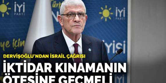 Dervişoğlu’ndan İsrail çağrısı: İktidar kınamanın ötesine geçmeli