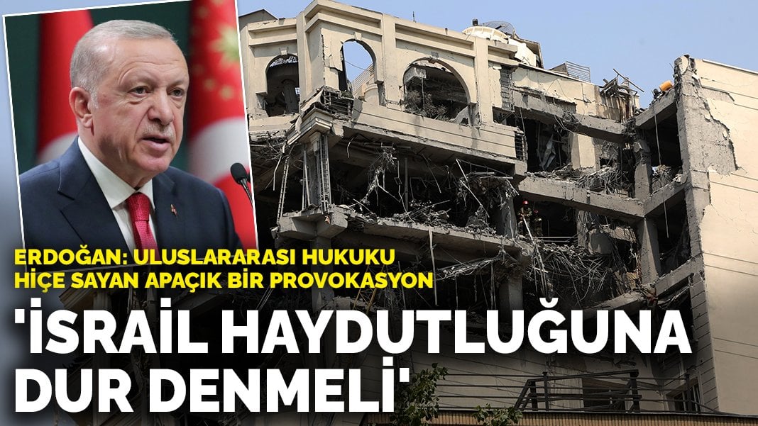 Erdoğan’dan İsrail’in saldırısına tepki: İsrail haydutluğuna dur denmeli’