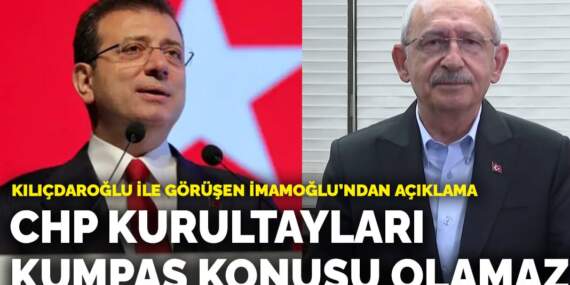 Kılıçdaroğlu ile görüşen İmamoğlu’ndan açıklama: CHP kurultayları kumpas konusu olamaz