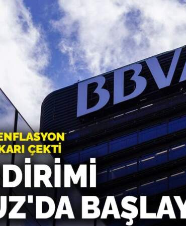 BBVA Research enflasyon beklentisini yukarı çekti: Faiz indirimi Temmuz’da başlayabilir
