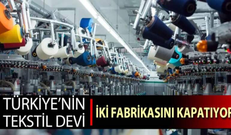 Ekonomik krizden onlarda nasibini aldı: 34 yıllık Türk tekstil devi iki fabrikasını birden kapattı!