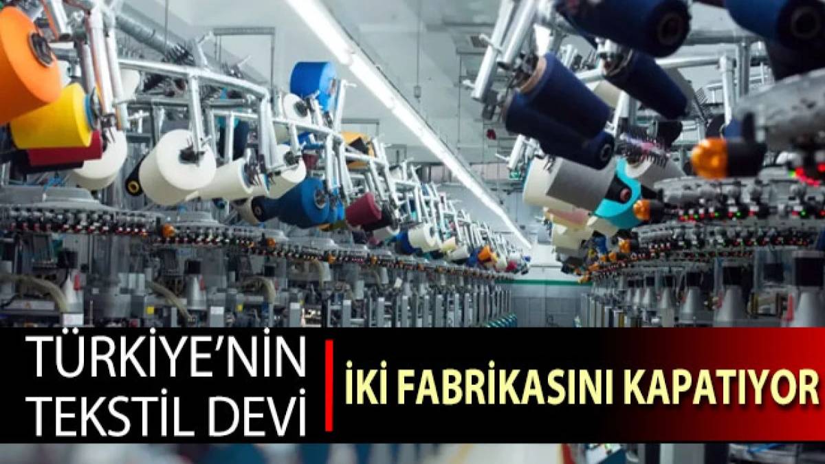 Ekonomik krizden onlarda nasibini aldı: 34 yıllık Türk tekstil devi iki fabrikasını birden kapattı!