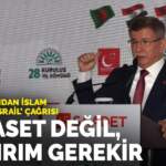 Davutoğlu’ndan İslam dünyasına ‘İsrail’ çağrısı: Hamaset değil, yaptırım gerekir