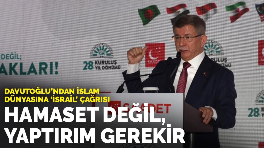 Davutoğlu’ndan İslam dünyasına ‘İsrail’ çağrısı: Hamaset değil, yaptırım gerekir